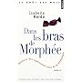 Dans les Bras de Morphee / Petites Histoires des Expressions nées de la Mythologie
