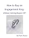 How to Buy an Engagement Ring: Without Getting Ripped Off