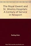 The Royal Gwent & St. Woolos Hospitals : a century of service in Newport