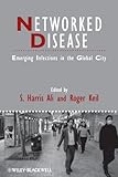 Networked disease : emerging infections in the global city