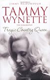 Tammy Wynette: Tragic Country Queen: The Biography of Tammy Wynette