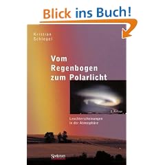 Vom Regenbogen zum Polarlicht: Leuchterscheinungen in der Atmosph�re