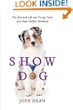 Show Dog: The Charmed Life and Trying Times of a Near-Perfect Purebred