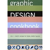 Graphic Design Cookbook: Mix & Match Recipes for Faster, Better Layouts ~ Leonard Koren