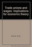 Trade unions and wages : implications for economic theory