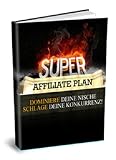 SUPER AFFILIATE PLAN – Geld verdienen als Affiliate [ebook-deutsch] So werden auch Sie zukünfitger Super Affiliate (German Edition)