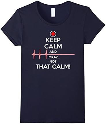 Keep Calm and Okay Not That Calm Funny T-Shirt Nurse Doctor - Female Small - Navy