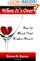 When It's Over : How to Mend that Broken Heart