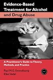Evidence-Based Treatments for Alcohol and Drug Abuse: A Practitioner's Guide to Theory, Methods, and Practice (Practical Clinical Guidebooks)