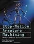 Stop-motion Armature Machining: A Heavily Illustrated Construction Manual