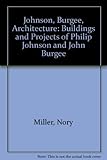 Johnson, Burgee, architecture : the buildings and projects of Philip Johnson and John Burgee