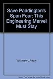 Save Paddington's span four : this engineering marvel must stay