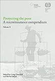 Protecting the poor. Vol. II : a microinsurance compendium