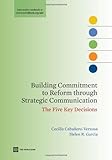 Building commitment to reform through strategic communication : the five key decisions