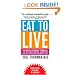 Eat to Live: The Revolutionary Formula for Fast and Sustained Weight Loss