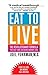 Eat to Live: The Revolutionary Formula for Fast and Sustained Weight Loss