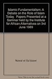 Islamic fundamentalism : papers presented at a seminar held by the Institute for African Alternatives on 3rd June 1989