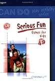 Serious Fun: Games for 4-9 Year Olds (Can Do)