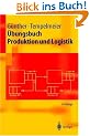 �bungsbuch Produktion und Logistik (Springer-Lehrbuch)