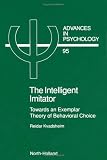 The Intelligent Imitator: Towards an Exemplar Theory of Behavioral Choice (Advances in Psychology) Reidar Kvadsheim
