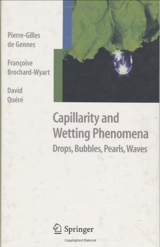 Capillarity and Wetting Phenomena: Drops - Bubbles - Pearls - Waves Capillarity and Wetting Phenomena: Drops - Bubbles - Pearls - Waves
