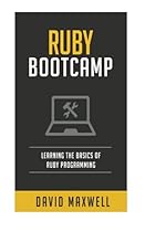 Ruby: Bootcamp - Learn The Basics of Ruby Programming in 2 Weeks! (FREE Bonus, Ruby Programming For Beginners, Simple Language) Ruby: Bootcamp - Learn The Basics of Ruby Programming in 2 Weeks! (FREE Bonus, Ruby Programming For Beginners, Simple Language)