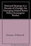 National strategy in a decade of change : an emerging U.S. policy : a report on a symposium sponsored by the Stanford Research Institute and the Foreign Policy Research Institute, Airlie House, Warren