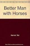 A better man with horses