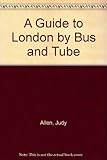 The guide to London by bus & tube