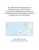 The 2009-2014 World Outlook for Manufacturing Turbines, Power Transmission Equipment, and Internal Combustion Engines Excluding Automotive Gasoline and Aircraft Engines