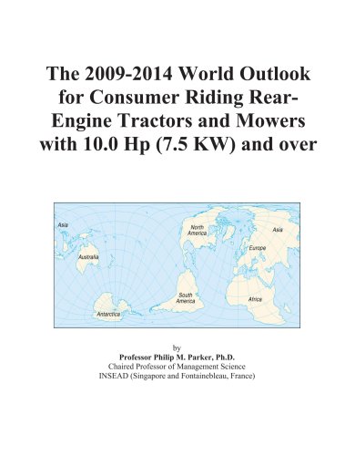The 2009-2014 World Outlook for Consumer Riding Rear-Engine Tractors and Mowers with 10.0 Hp (7.5 KW) and over