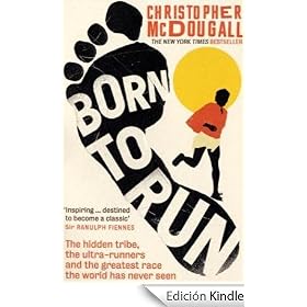 Born to Run: The Hidden Tribe, the Ultra-Runners, and the Greatest Race the World Has Never Seen