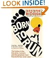 Born to Run: The Hidden Tribe, the Ultra-Runners, and the Greatest Race the World Has Never Seen