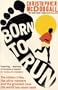 Born to Run: The Hidden Tribe, the Ultra-Runners, and the Greatest Race the World Has Never Seen