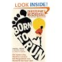 Born to Run: The Hidden Tribe, the Ultra-Runners, and the Greatest Race the World Has Never Seen