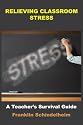 RELIEVING CLASSROOM STRESS: A Teacher's Survival Guide