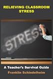 Relieving Classroom Stress: A Teacher's Survival Guide