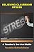 RELIEVING CLASSROOM STRESS: A Teacher's Survival Guide