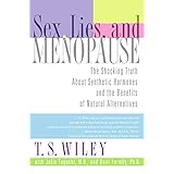 sex lies and menopause the shocking truth about synthetic hormones and the benefits of natural alternatives