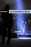 How to Play Guitar Like A Rock Star