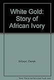 White gold : the story of African ivory