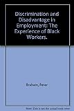 Discrimination and disadvantange in employment : the experience of black workers : a reader