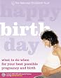 Happy Birth Day: What to Do When for Your Best Possible Pregnancy and Birth (National Childbirth Trust)