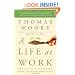 A Life at Work: The Joy of Discovering What You Were Born to Do