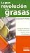 La Gran Revolucion De Las Grasas / The Great Revolution of the Oil: Consiga El Bienestar Mental, Emocional, Sexual, Y Venza El Sobrepeso