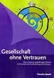 Gesellschaft ohne Vertrauen - Wie wir kreative und lebendige Systeme in Wirtschaft und Gesellschaft gestalten k�nnen