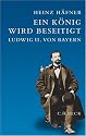Ein K&ouml;nig wird beseitigt: Ludwig II. von Bayern