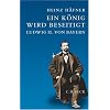 Ein K�nig wird beseitigt: Ludwig II. von Bayern