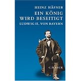 Ein K�nig wird beseitigt: Ludwig II. von Bayernvon "Heinz H�fner"