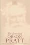 The Essential Orson Pratt (Classics in Mormon Thought Series)